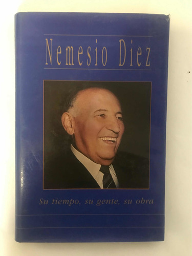 Nemesio Diez: Su Tiempo Su Gente Su Obra 1997 Firmado 1a Ed.