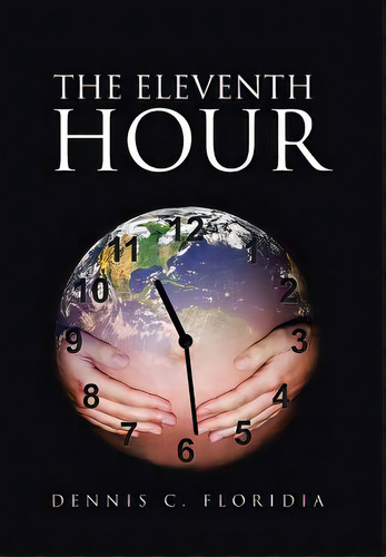 The Eleventh Hour, De Floridia, Dennis C.. Editorial Authorhouse, Tapa Dura En Inglés