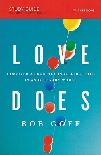 Love Does Study Guide : Discover A Secretly Incredible Life In An Ordinary World, De Bob Goff. Editorial Thomas Nelson Publishers, Tapa Blanda En Inglés