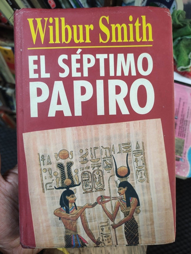 El Séptimo Papiro - Wilbur Smith - Original Tapa Dura 