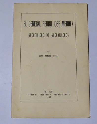 El General Pedro Jose Mendez Guerillero De Guerilleros