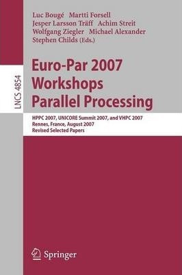 Euro-par 2007 Workshops: Parallel Processing - Jesper Lar...