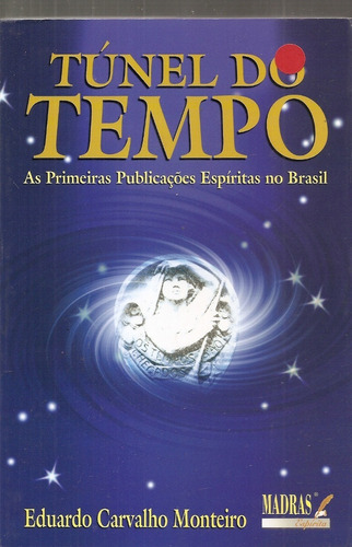 Túnel Do Tempo - Eduardo Carvalho Monteiro