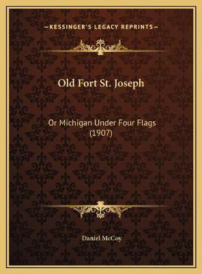 Libro Old Fort St. Joseph : Or Michigan Under Four Flags ...