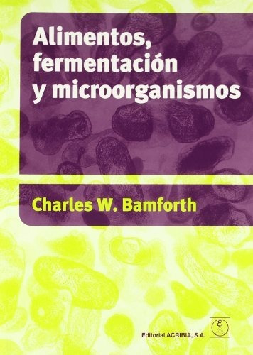 Alimentos , Fermentacion Y Microorganismos, De Charles W. Bamforth. Editorial Acribia, Tapa Blanda En Español