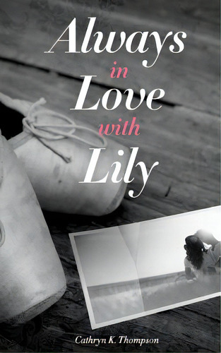 Always In Love With Lily, De Thompson, Cathryn K.. Editorial Lightning Source Inc, Tapa Blanda En Inglés