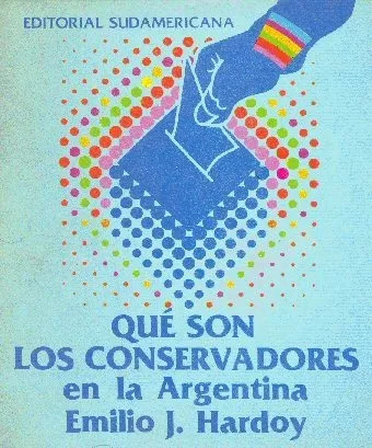 Emilio J. Hardoy: Que Son Los Conservadores En La Argentina