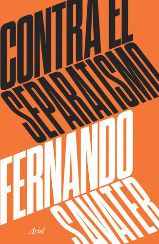 Contra el separatismo, de Savater, Fernando. Fuera de colección Editorial Ariel México, tapa blanda en español, 2017