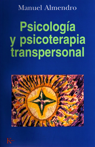 PSICOLOGIA Y PSICOTERAPIA TRANSPERSONAL, de ALMENDRO MANUEL. Editorial Kairos, tapa blanda en español, 2002