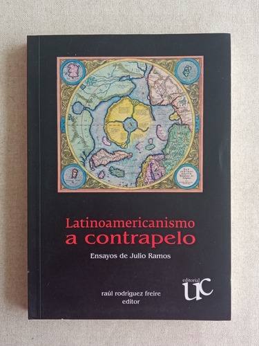 Latinoamericanismo A Contrapelo. Ensayos De Julio Ramos