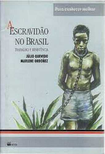 ESCRAVIDAO NO BRASIL, A - COLECAO PARA CONHECER MELHOR, de JÚLIO QUEVEDO/MARLENE ORDONEZ. Editorial FTD (PARADIDATICOS), tapa mole en português
