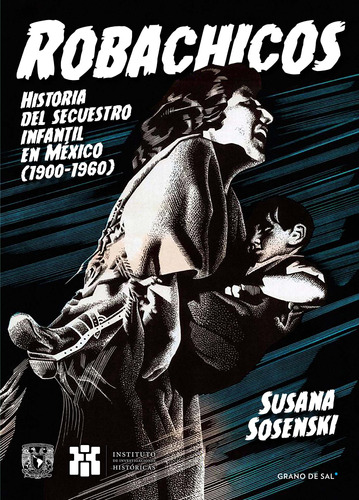 Robachicos: Historia del secuestro infantil en México (1900-1960), de Sosenski, Susana. Editorial Libros Grano de Sal, tapa blanda en español, 2021