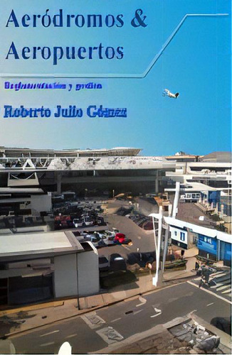 Aerodromos & Aeropuertos, De Roberto Julio Gomez. Editorial Tecnibook Ediciones, Tapa Blanda En Español