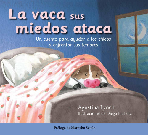 La vaca sus miedos ataca, de Agustina Lynch / Diego Barletta (ilustrador). Editorial El Ateneo, tapa dura en español, 2021