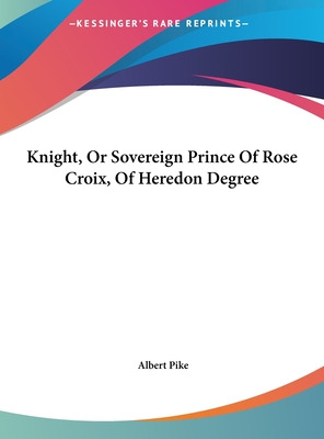 Libro Knight, Or Sovereign Prince Of Rose Croix, Of Hered...