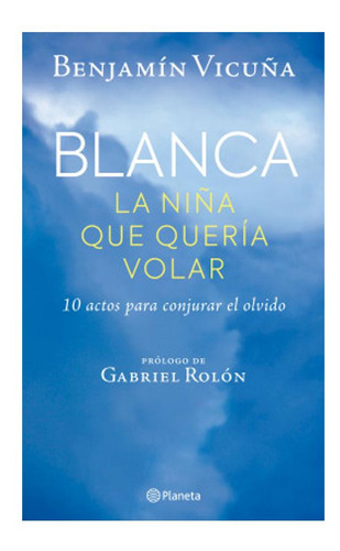 Blanca, La Niña Que Quería Volar - Benjamín Vicuña - Planet
