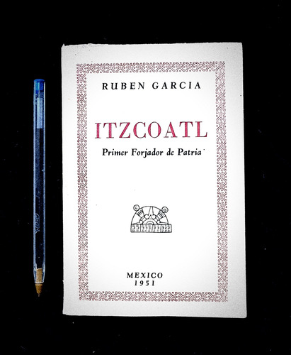 Itzcoatl Primer Forjador De La Patria Rubén García Año 1951