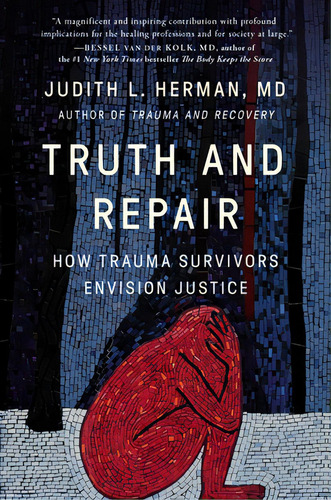 Truth And Repair: How Trauma Survivors Envision Justice, De Herman, Judith Lewis. Editorial Basic Books, Tapa Dura En Inglés