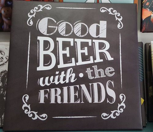 Cuadro 45x45cm Good Beer With The Friends Drinks Bar Cerveza