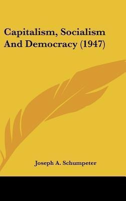 Capitalism Socialism And Democracy 1947  Jose Hardaqwe