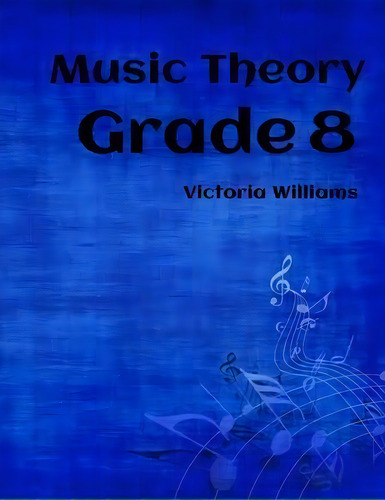 Grade Eight Music Theory : For Abrsm Candidates, De Victoria Williams. Editorial Createspace Independent Publishing Platform, Tapa Blanda En Inglés, 2016
