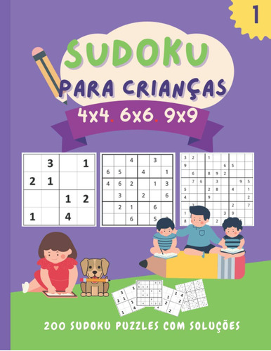 Sudoku Para Crianças 4x4 6x6 9x9: 200 Fantásticos Puzzles De