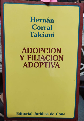 Adopción Y Filiación Adoptiva / Hernán Corral Talciani