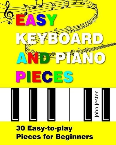 Easy Keyboard And Piano Pieces 30 Easy-to-play Piece, de Jester, J. Editorial CreateSpace Independent Publishing Platform en inglés