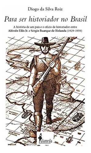 Para Ser Historiador No Brasil - Diogo Da Silva Roiz