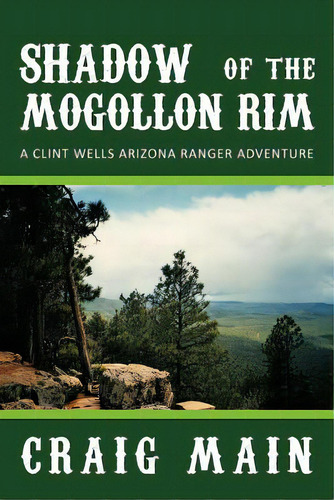 Shadow Of The Mogollon Rim: A Clint Wells Arizona Ranger Adventure, De Main, Craig. Editorial Authorhouse, Tapa Blanda En Inglés