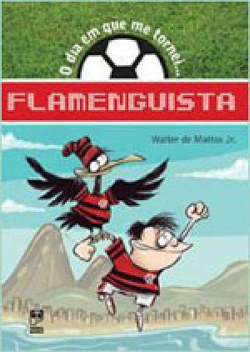 O Dia Em Que Me Tornei... Flamenguista, De Mattos Junior, Walter. Editora Panda Books, Capa Mole, Edição 1ª Edição - 2011 Em Português