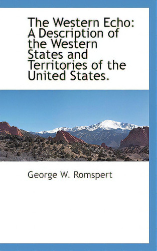 The Western Echo: A Description Of The Western States And Territories Of The United States., De Romspert, George W.. Editorial Bcr (bibliographical Ctr For R, Tapa Dura En Inglés