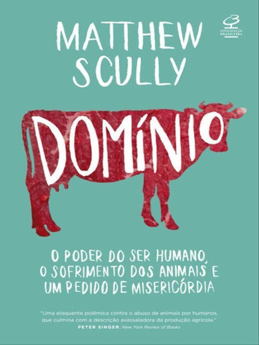 Domínio: O Poder Do Ser Humano, O Sofrimento Dos Animais E Um Pedido De Misericórdia, De Scully, Matthew. Editora Civilização Brasileira, Capa Mole, Edição 1ª Edição - 2018 Em Português