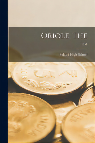 Oriole, The; 1951, De Pulaski High School. Editorial Hassell Street Pr, Tapa Blanda En Inglés