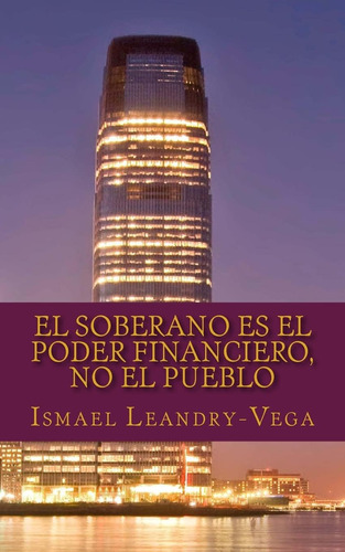 Libro: El Soberano Es El Poder Financiero, No El Pueblo: El 