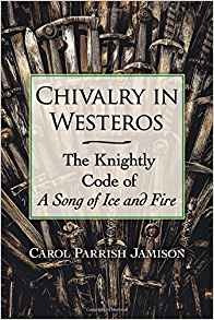 Chivalry In Westeros The Knightly Code Of A Song Of Ice And 