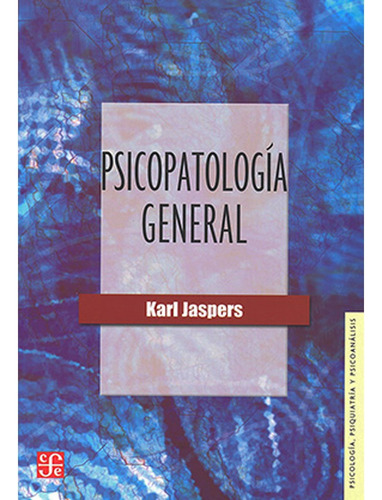 Psicopatología General: Psicopatología General, De Karl Jaspers. Editorial Fondo De Cultura Económica, Tapa Blanda, Edición 1 En Español, 2014