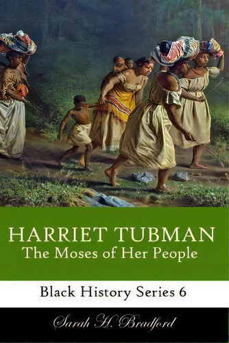 Harriet Tubman : The Moses Of Her People, De Sarah H Bradford. Editorial Createspace Independent Publishing Platform, Tapa Blanda En Inglés