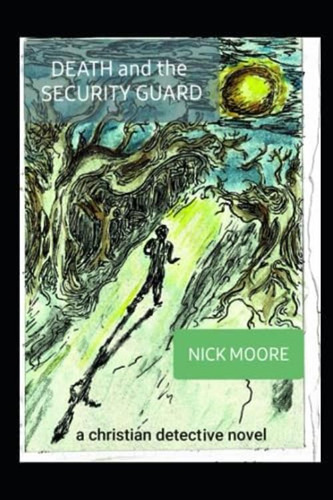 Death And The Security Guard: A Christian Detective Novel, De Moore, Nick. Editorial Oem, Tapa Blanda En Inglés