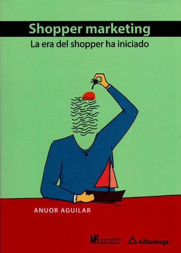 Shopper Marketing: La Era Del Shopper Ha Iniciado, De Anuor Aguilar. Serie 9587780949, Vol. 1. Editorial Alpha Editorial S.a, Tapa Blanda, Edición 2016 En Español, 2016
