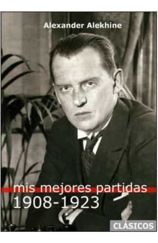 Mis Mejores Partidas (1908-1923), Alekhine,