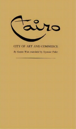 Cairo, City Of Art And Commerce, De Gaston Wiet. Editorial Abc Clio, Tapa Dura En Inglés