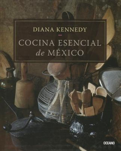 Cocina Esencial De Mexico / Diana Kennedy