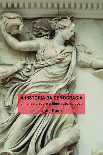 A história da democracia: Um ensaio sobre a libertação do povo, de Dunn, John. Editora Fundação de Apoio a Universidade Federal de São Paulo, capa mole em português, 2016
