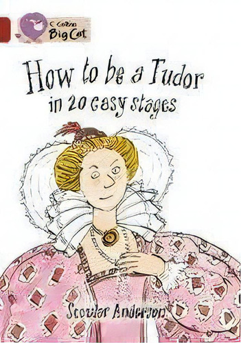 How To Be A Tudor - Band 14 - Big Cat Kel Ediciones, De Anderson,scoular. Editorial Harper Collins Publishers Uk En Inglés