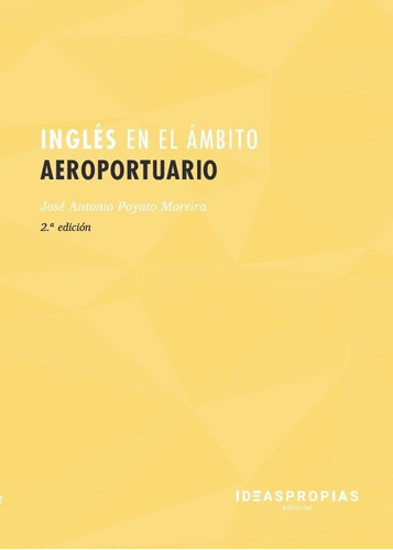 InglÃÂ©s en el ÃÂ¡mbito aeroportuario (2ÃÂª ediciÃÂ³n), de Poyato Moreira, José Antonio. Ideaspropias Editorial, tapa blanda en español