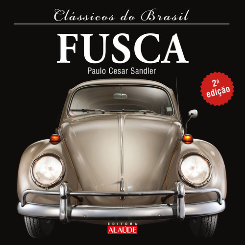 Clássicos do Brasil - Fusca - 2ª edição, de Paulo Cesar Sandler., vol. Não Aplica. Editora EDITORA ALAUDE, capa mole em português