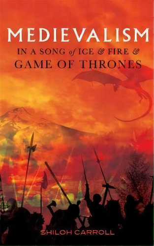 Medievalism In A Song Of Ice And Fire And Game Of Thrones, De Shiloh Carroll. Editorial Boydell Brewer Ltd, Tapa Dura En Inglés