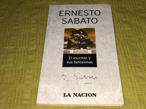 El Escritor Y Sus Fantasmas - Ernesto Sábato - La Nación