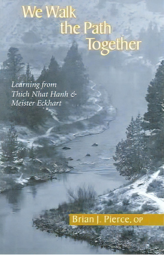 We Walk The Path Together : Leaning From Thich Nhat Hanh And Meister Eckhart, De Brian J. Pierce. Editorial Orbis Books (usa), Tapa Blanda En Inglés